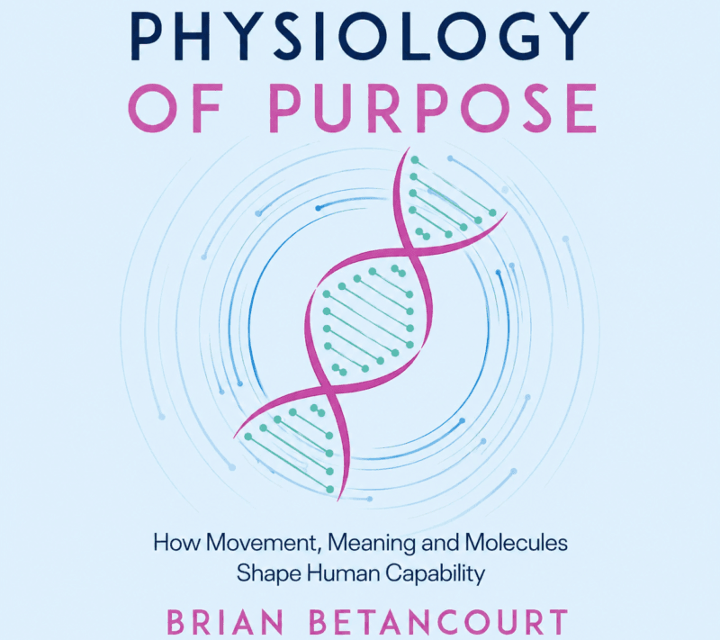 Physiology of Purpose: How Movement, Meaning and Molecules Shape Human Capability - Paperback